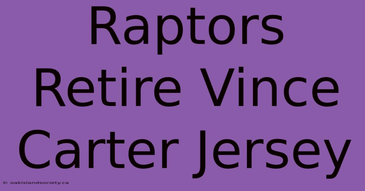 Raptors Retire Vince Carter Jersey