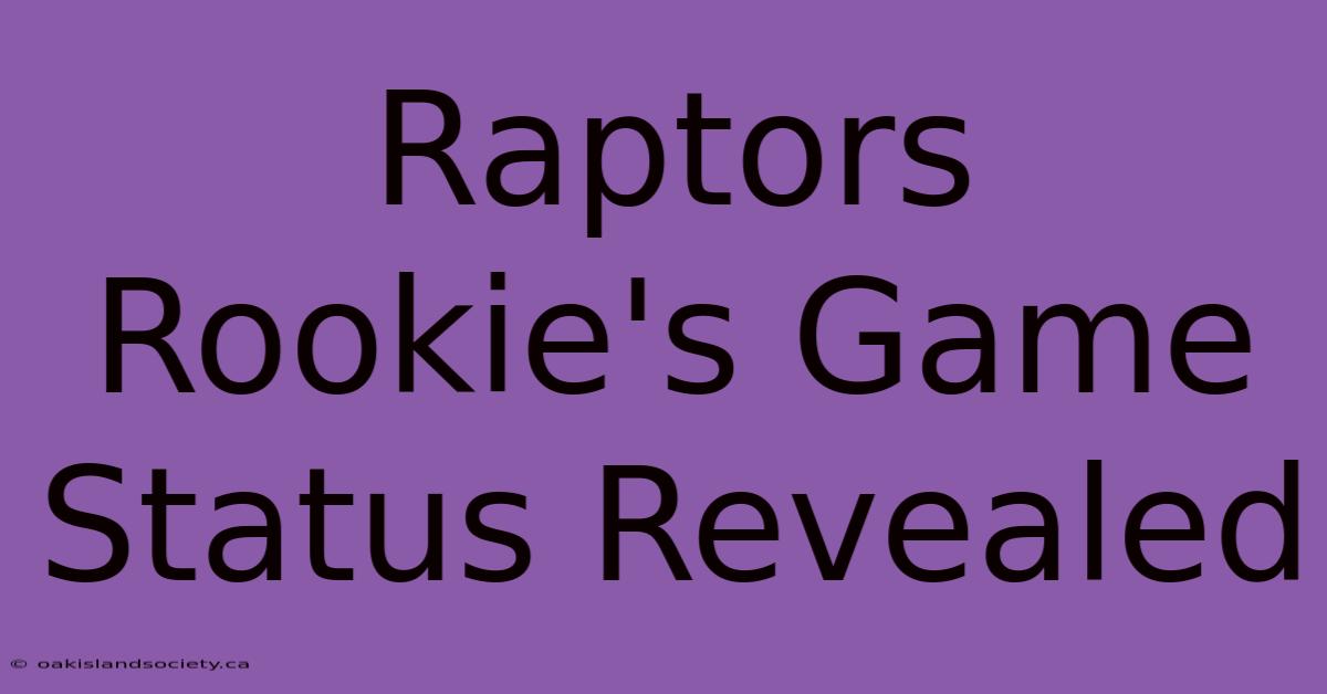 Raptors Rookie's Game Status Revealed