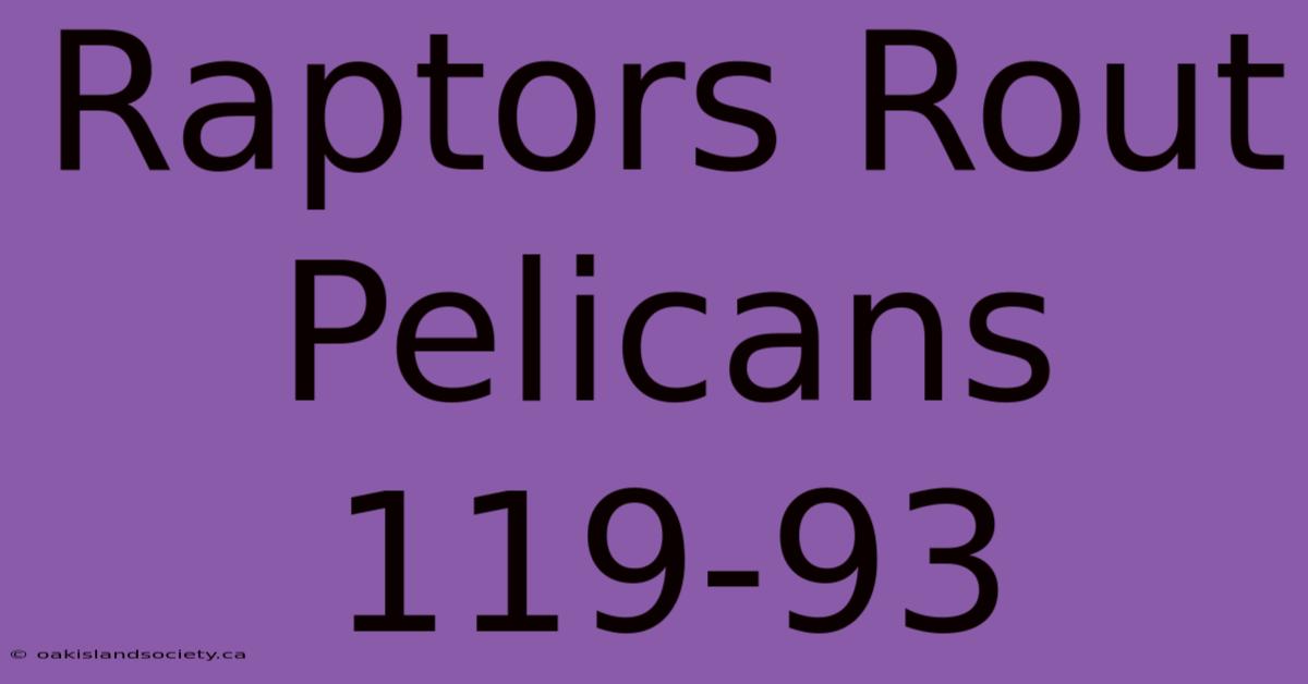 Raptors Rout Pelicans 119-93