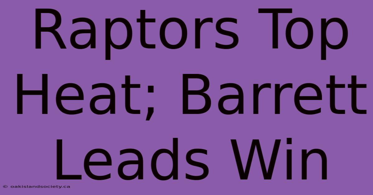 Raptors Top Heat; Barrett Leads Win