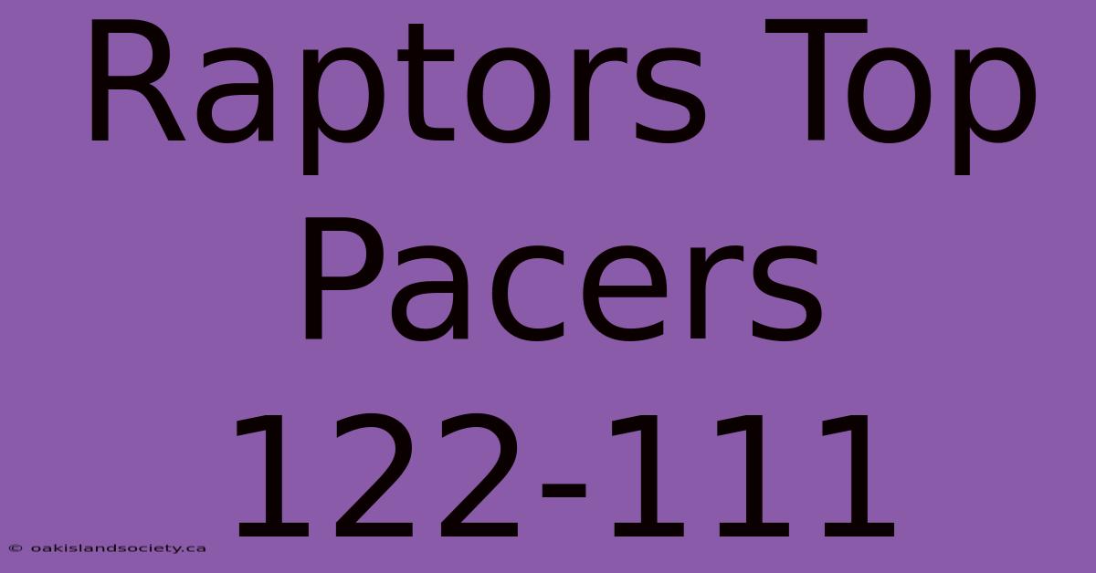 Raptors Top Pacers 122-111