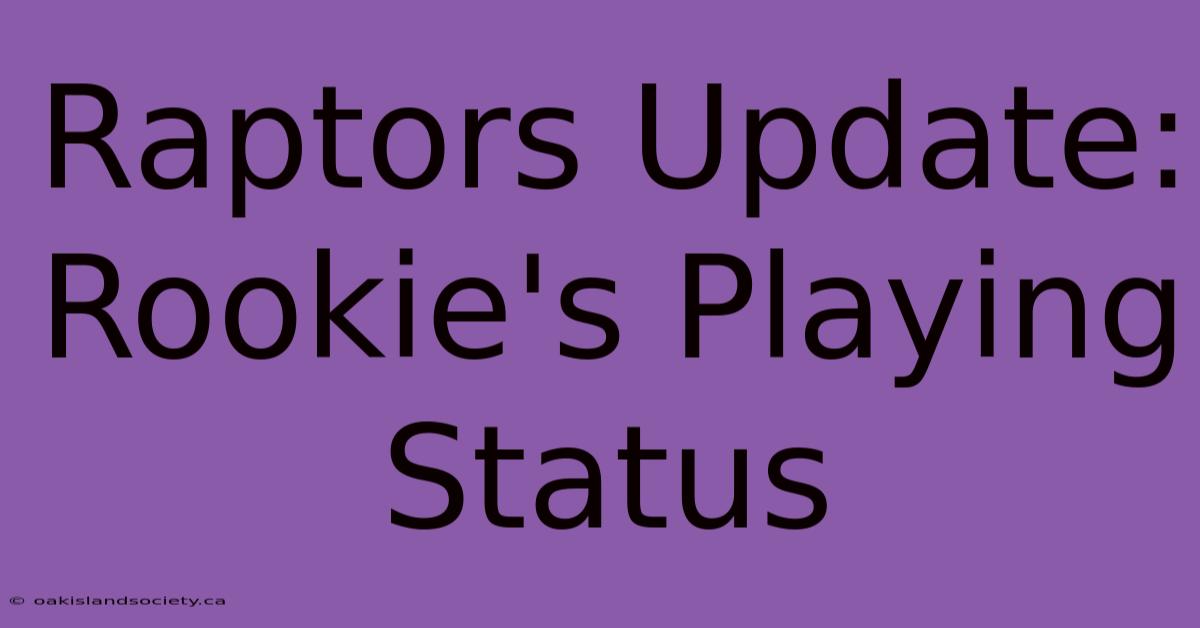 Raptors Update: Rookie's Playing Status 