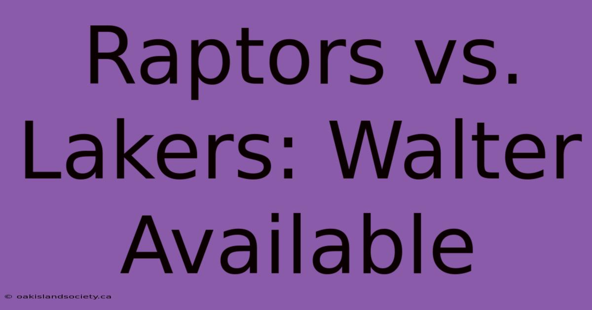 Raptors Vs. Lakers: Walter Available