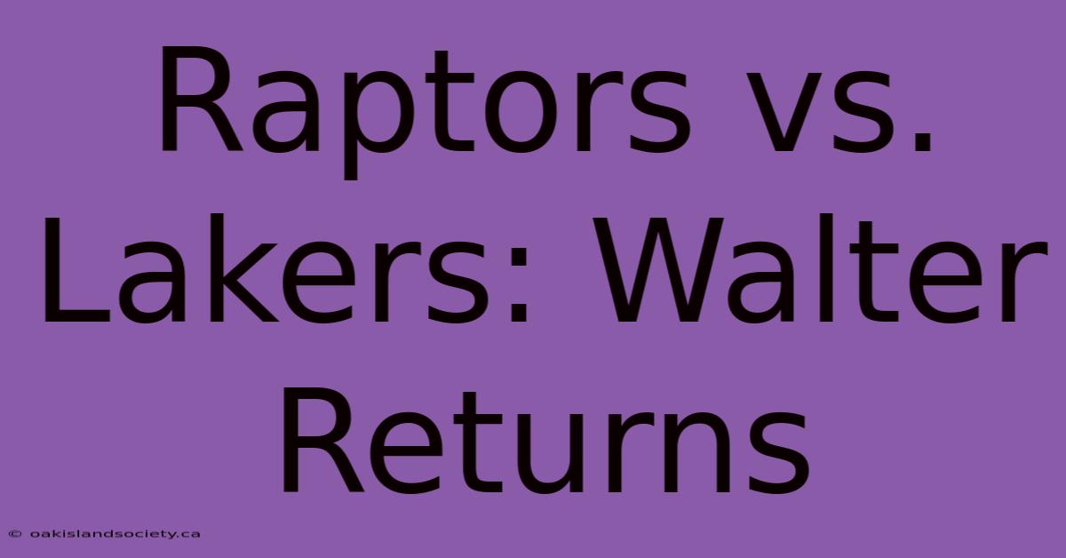 Raptors Vs. Lakers: Walter Returns