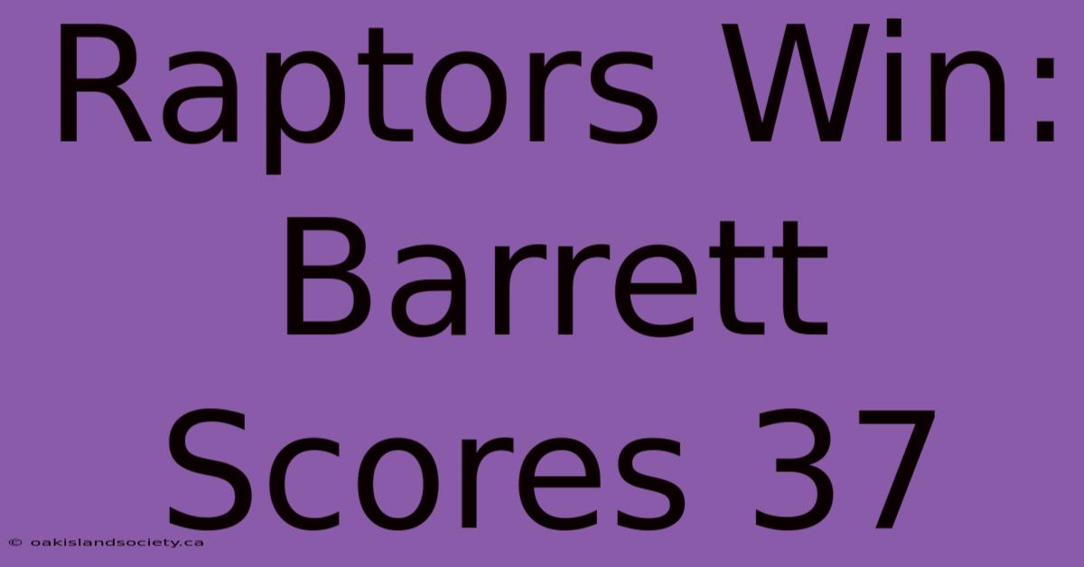 Raptors Win: Barrett Scores 37