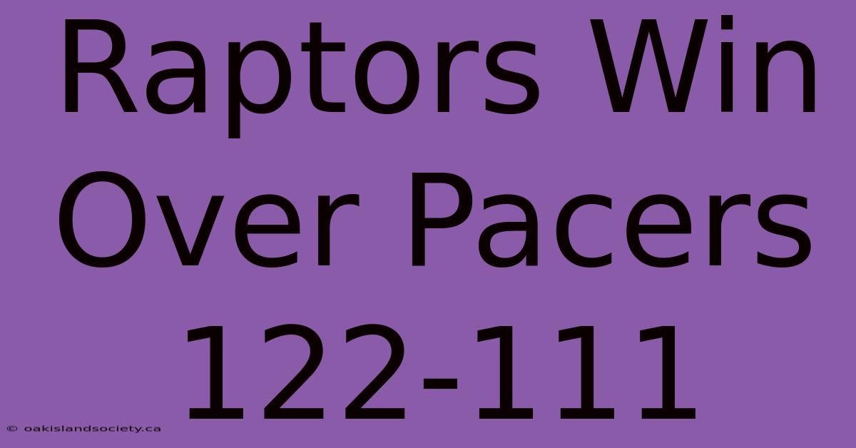 Raptors Win Over Pacers 122-111