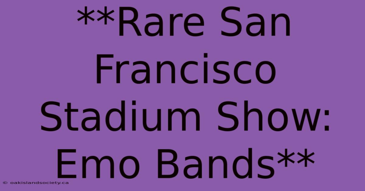 **Rare San Francisco Stadium Show: Emo Bands** 