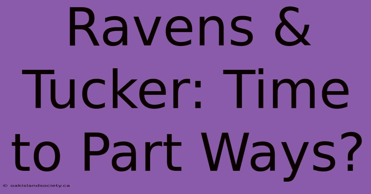 Ravens & Tucker: Time To Part Ways?