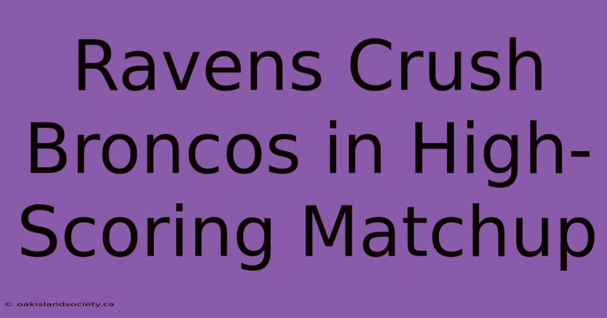 Ravens Crush Broncos In High-Scoring Matchup