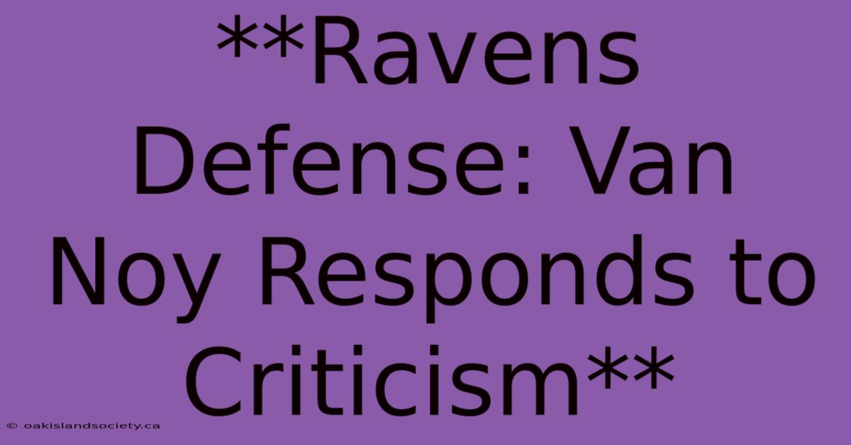 **Ravens Defense: Van Noy Responds To Criticism**