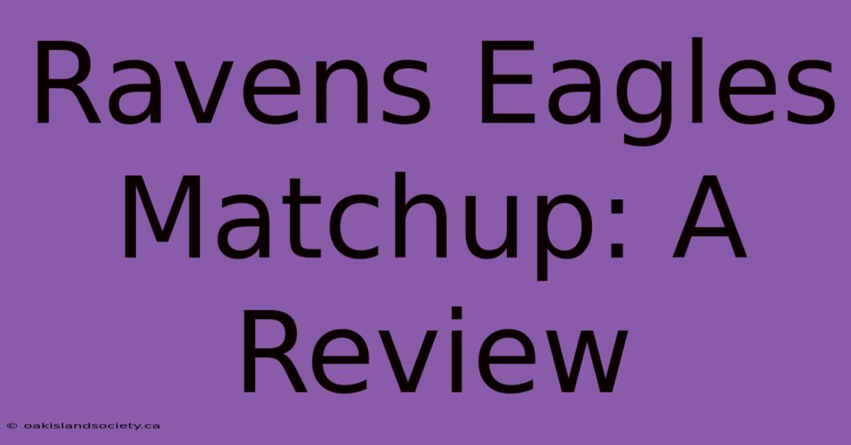 Ravens Eagles Matchup: A Review