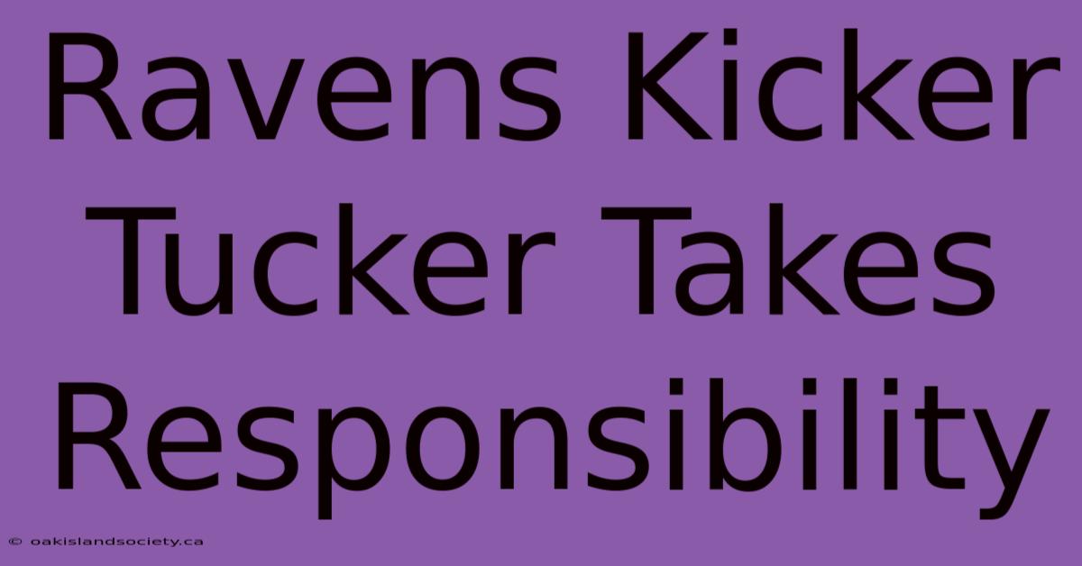 Ravens Kicker Tucker Takes Responsibility