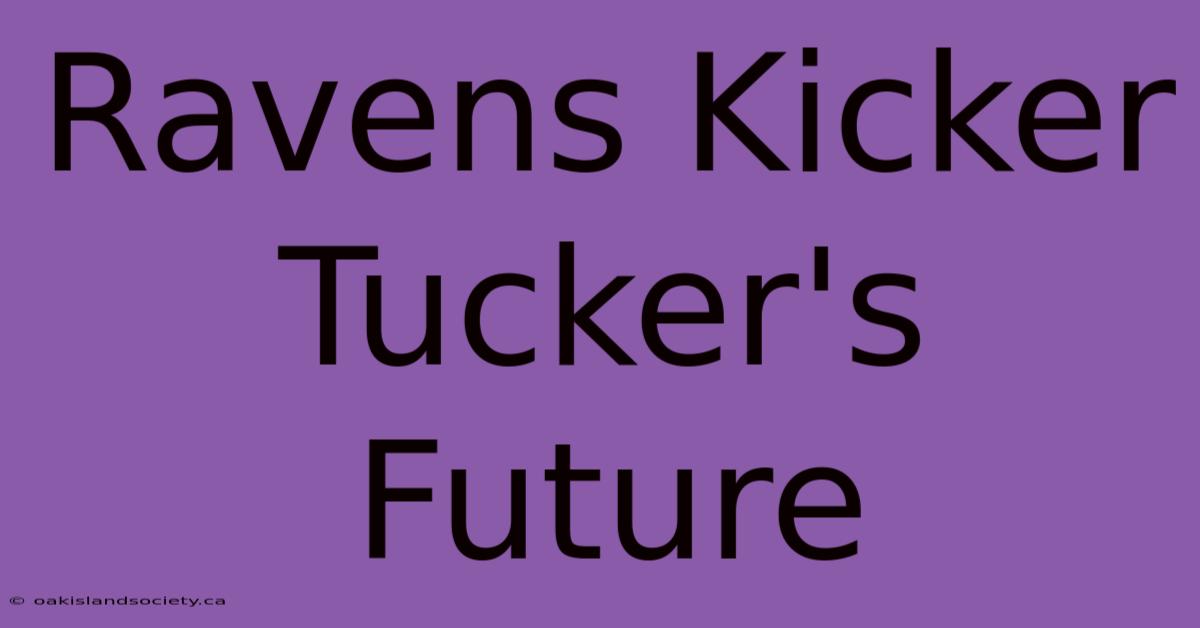 Ravens Kicker Tucker's Future