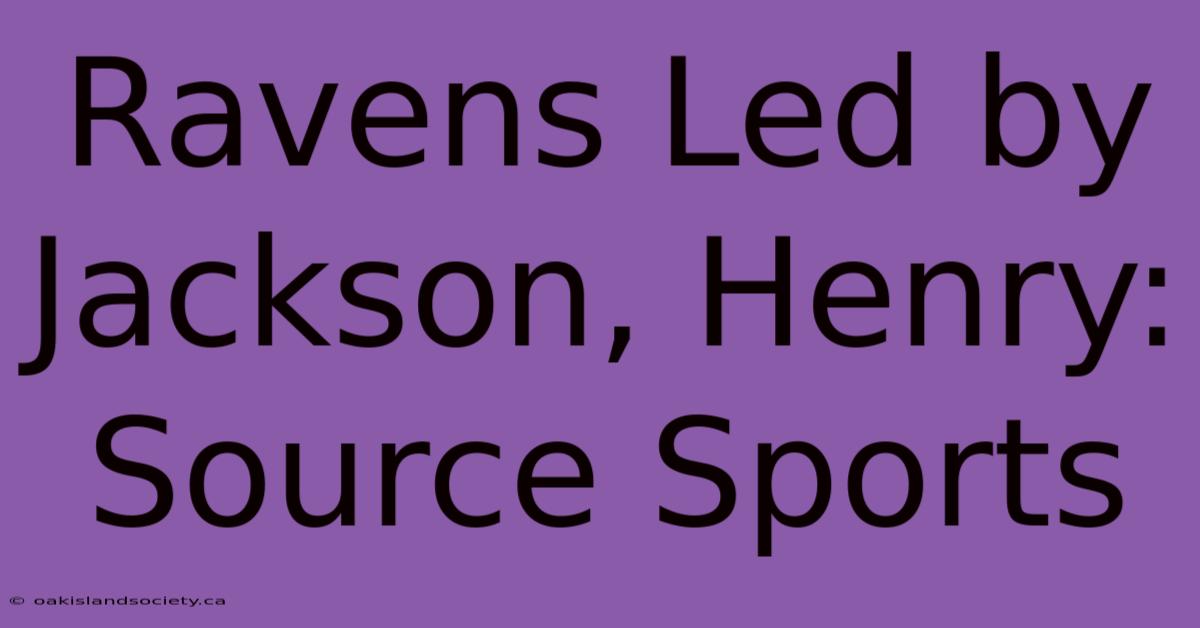 Ravens Led By Jackson, Henry: Source Sports