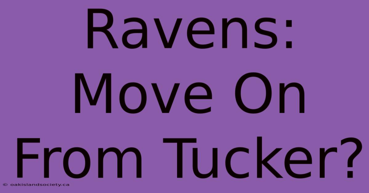 Ravens: Move On From Tucker?