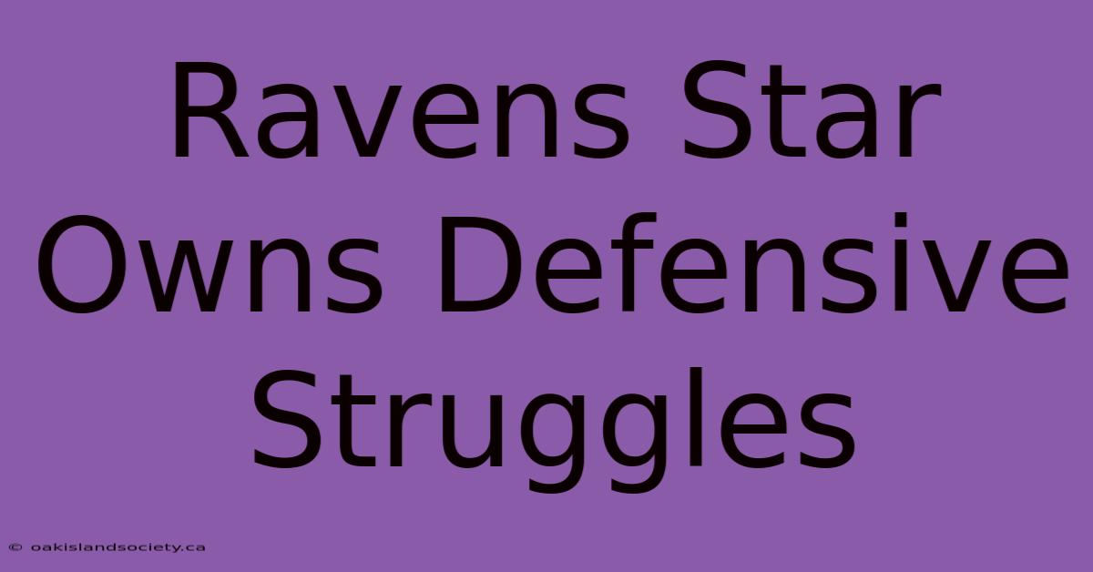 Ravens Star Owns Defensive Struggles