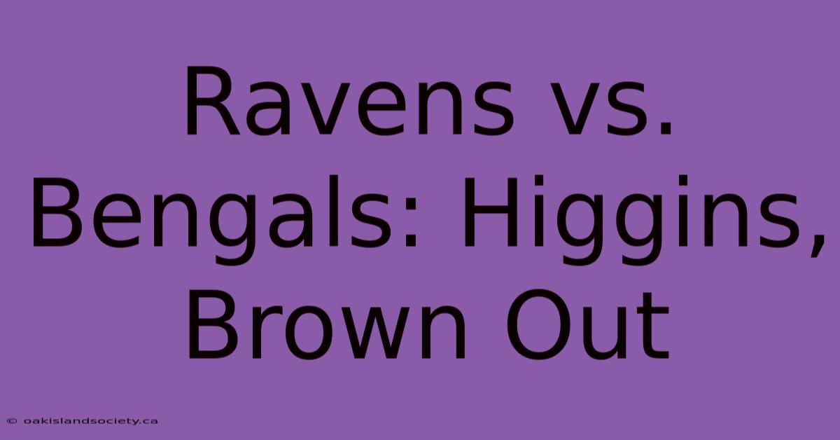 Ravens Vs. Bengals: Higgins, Brown Out 