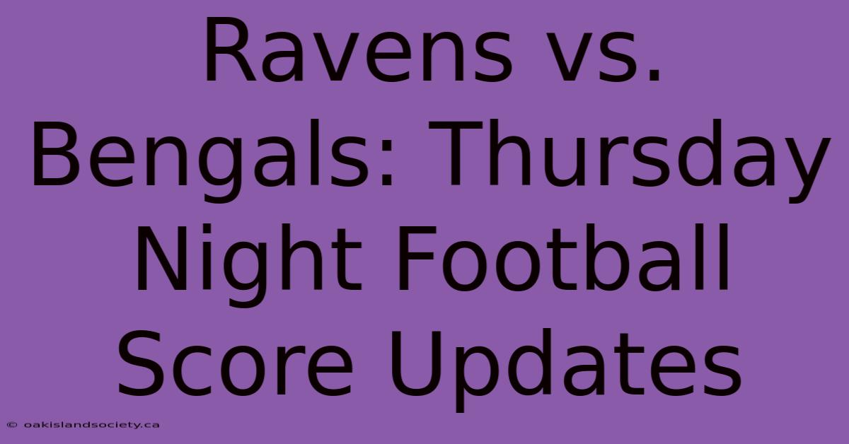 Ravens Vs. Bengals: Thursday Night Football Score Updates