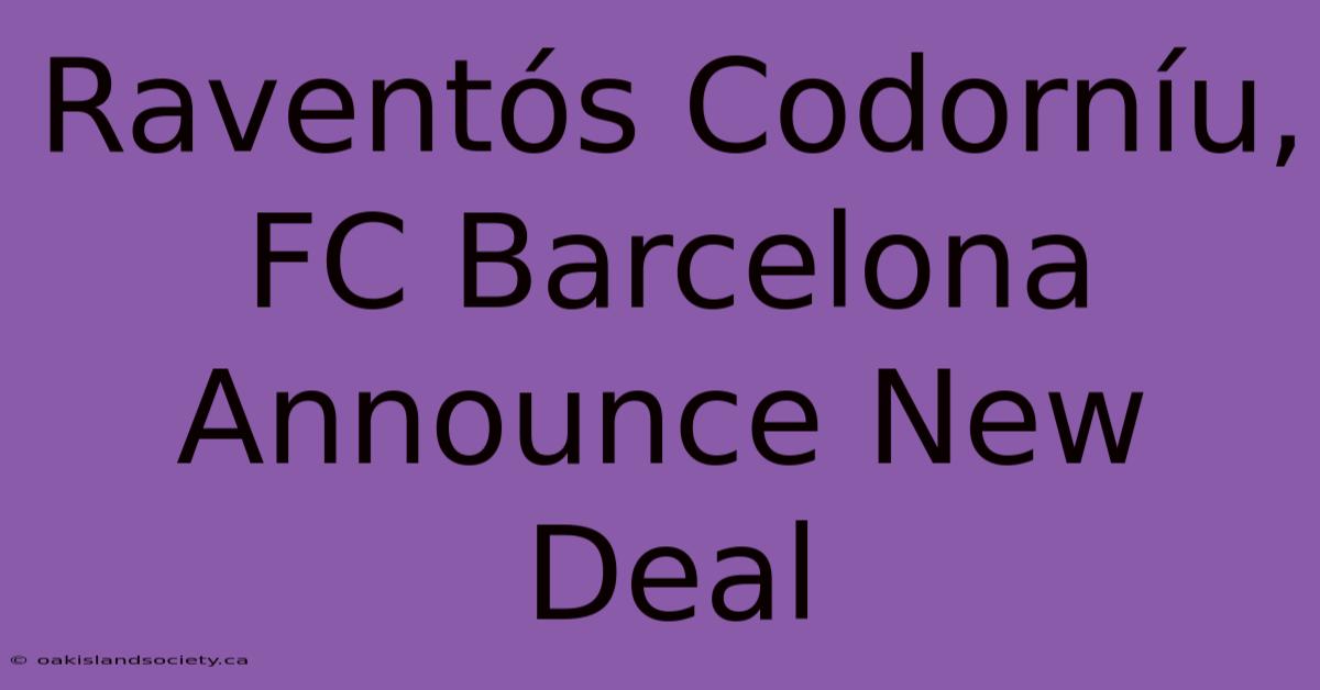 Raventós Codorníu, FC Barcelona Announce New Deal 