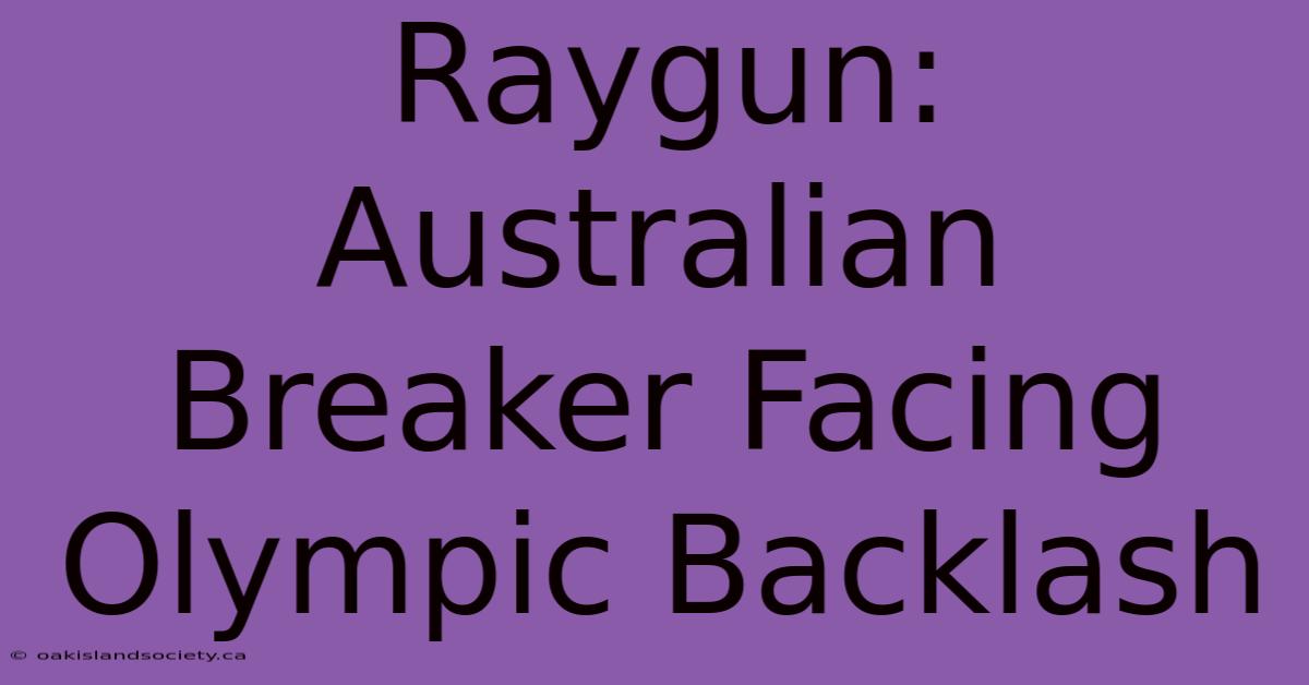 Raygun: Australian Breaker Facing Olympic Backlash