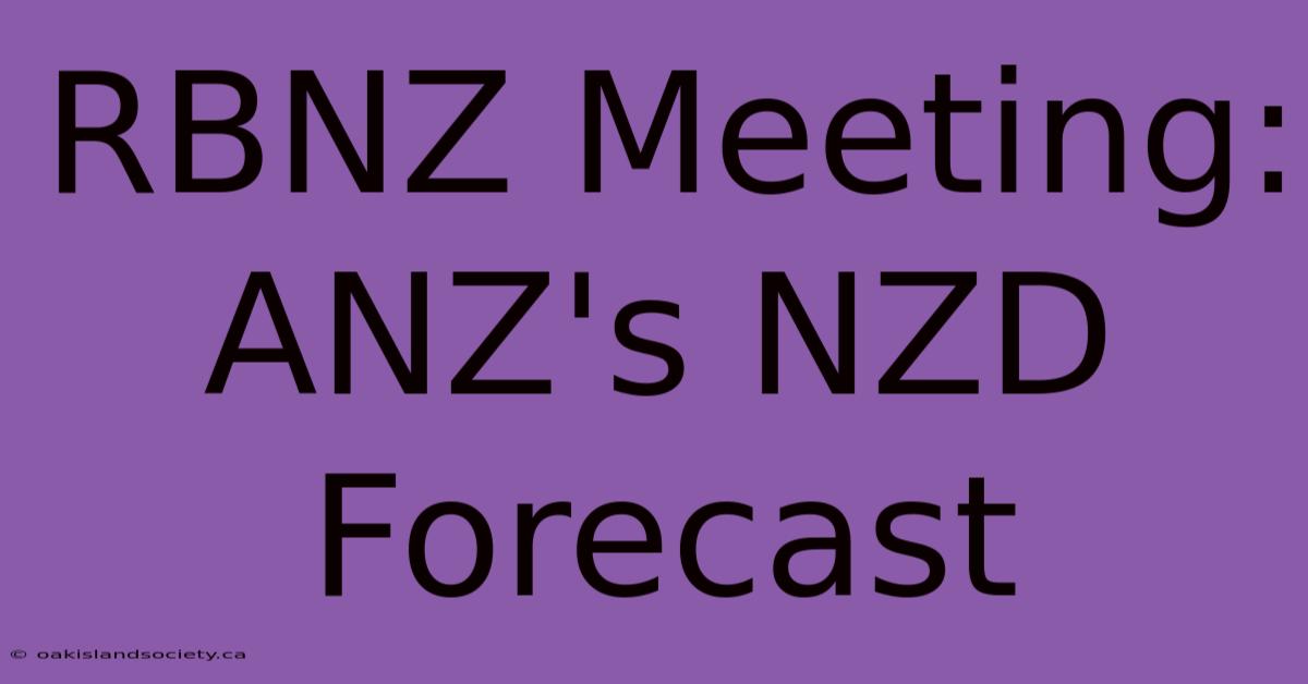 RBNZ Meeting: ANZ's NZD Forecast