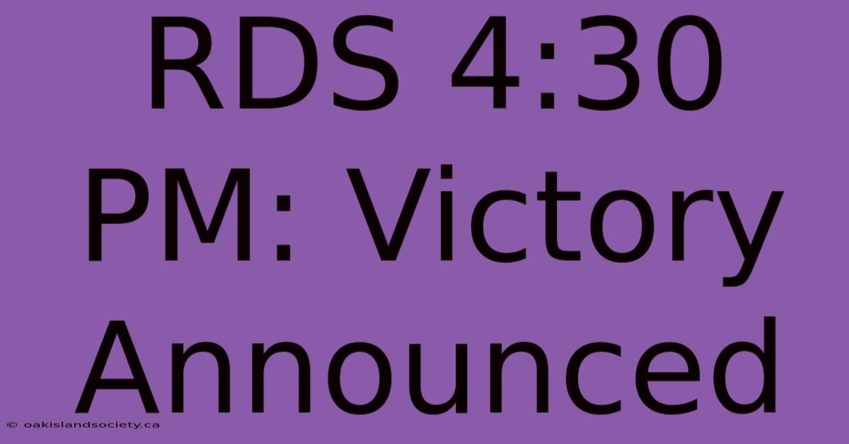 RDS 4:30 PM: Victory Announced