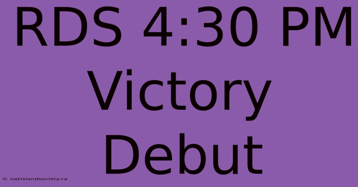 RDS 4:30 PM Victory Debut