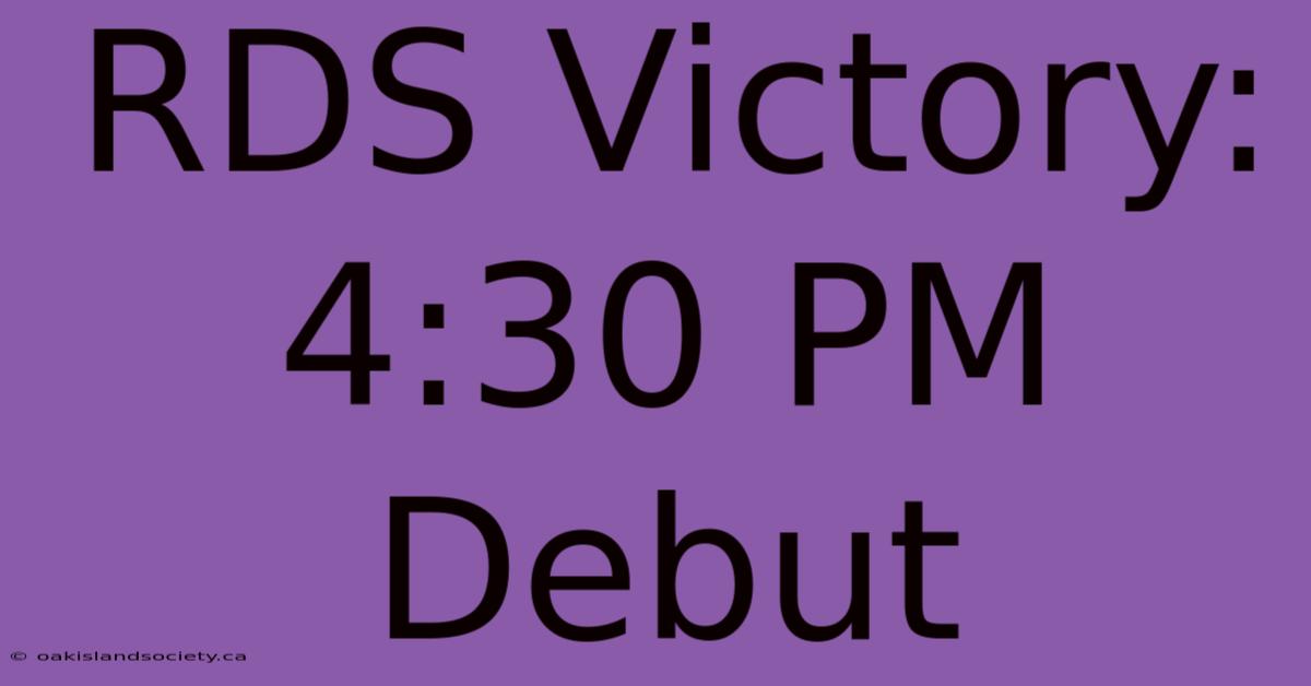 RDS Victory: 4:30 PM Debut