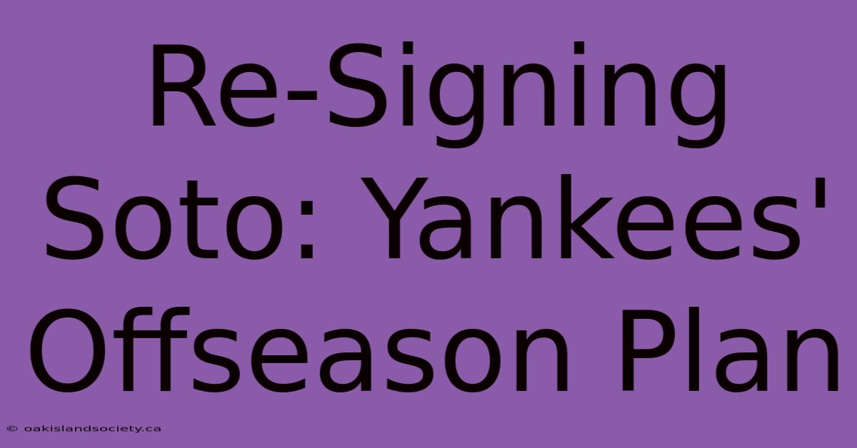 Re-Signing Soto: Yankees' Offseason Plan