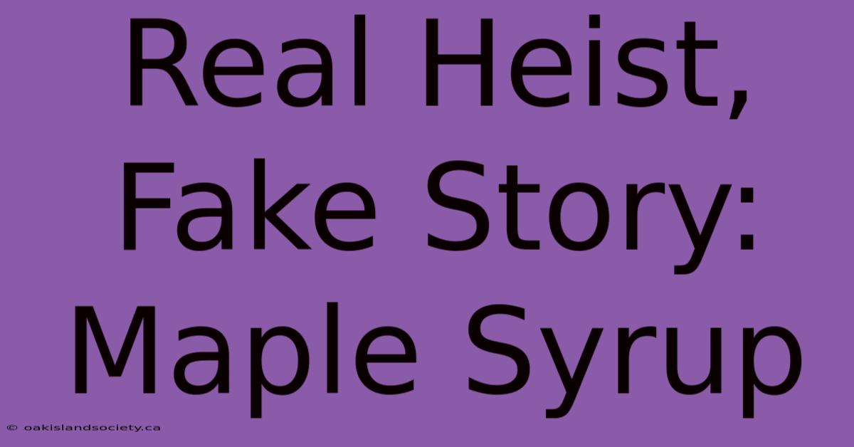 Real Heist, Fake Story: Maple Syrup