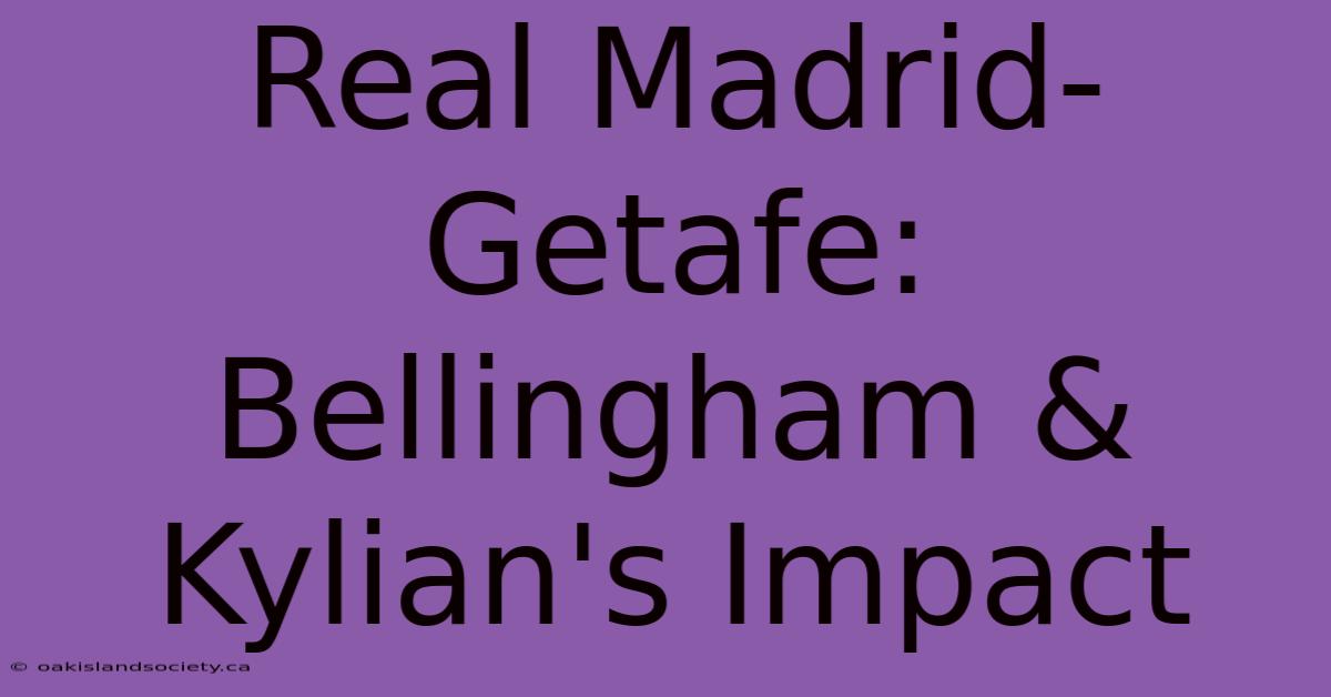 Real Madrid-Getafe: Bellingham & Kylian's Impact