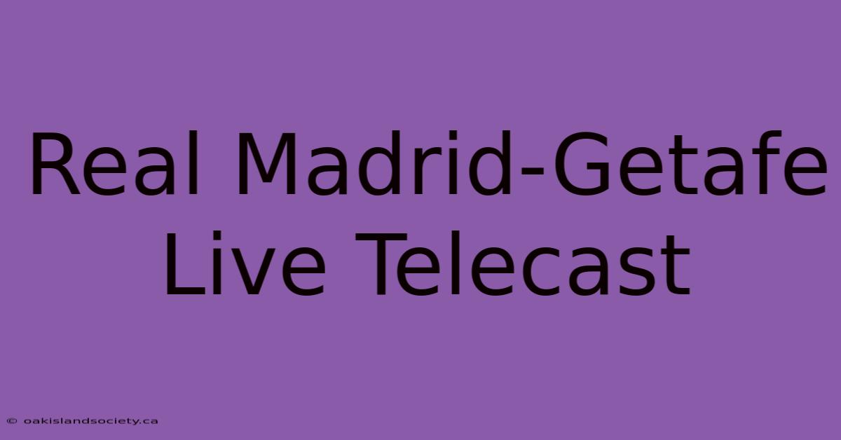 Real Madrid-Getafe Live Telecast