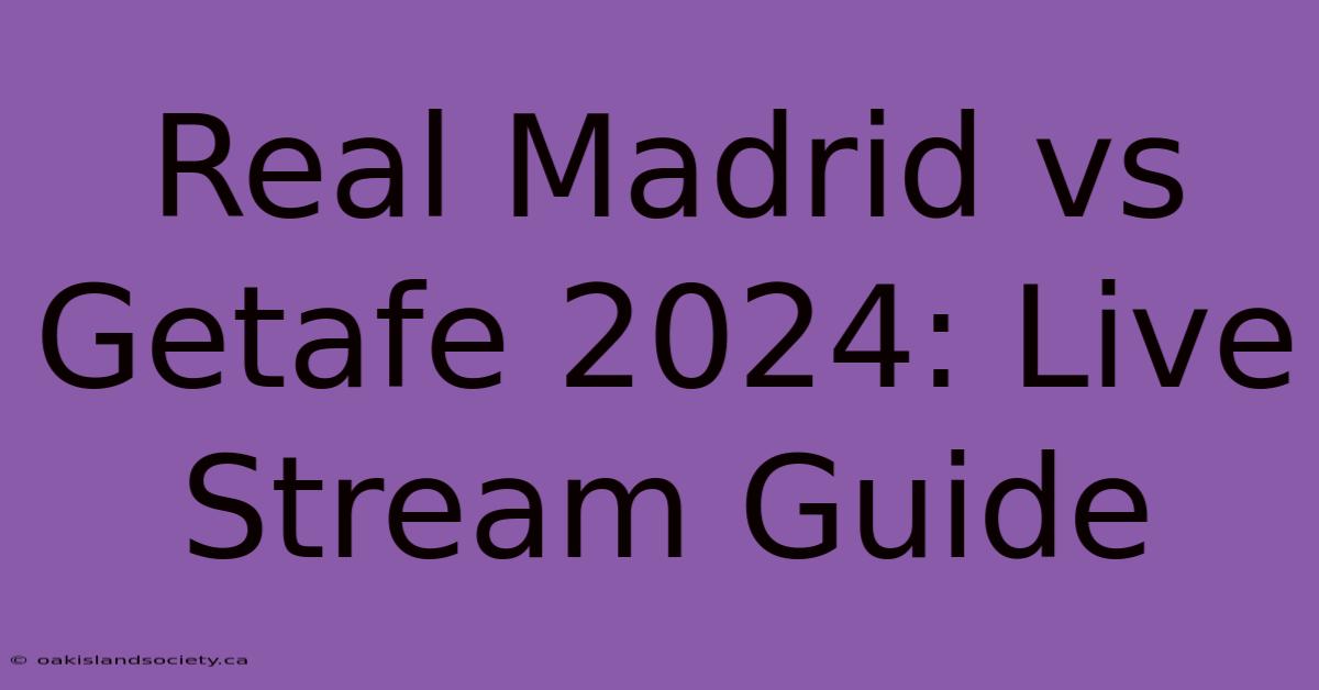 Real Madrid Vs Getafe 2024: Live Stream Guide