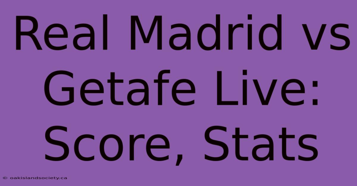 Real Madrid Vs Getafe Live: Score, Stats