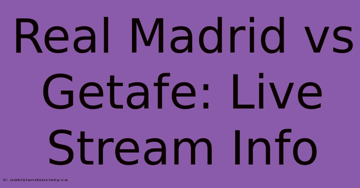 Real Madrid Vs Getafe: Live Stream Info