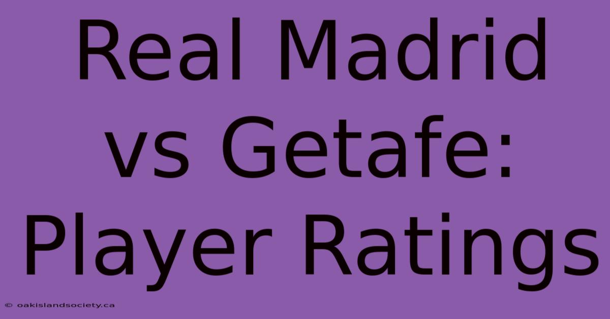 Real Madrid Vs Getafe: Player Ratings