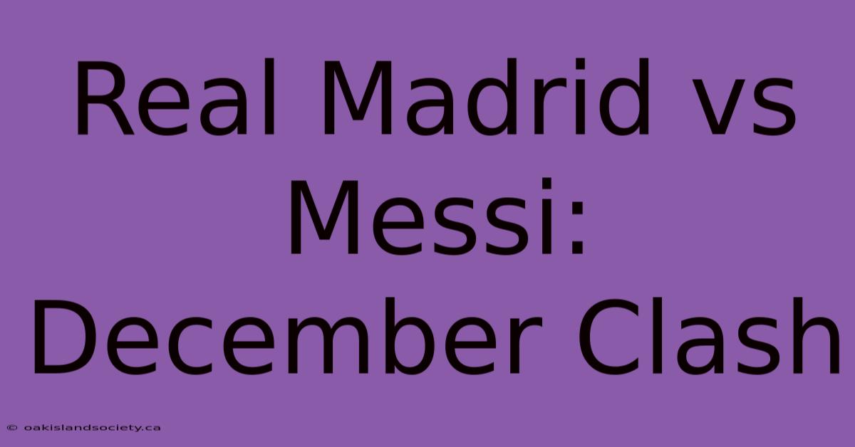 Real Madrid Vs Messi: December Clash