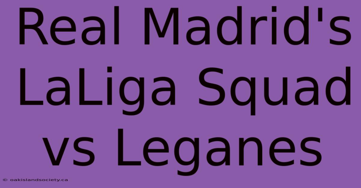 Real Madrid's LaLiga Squad Vs Leganes