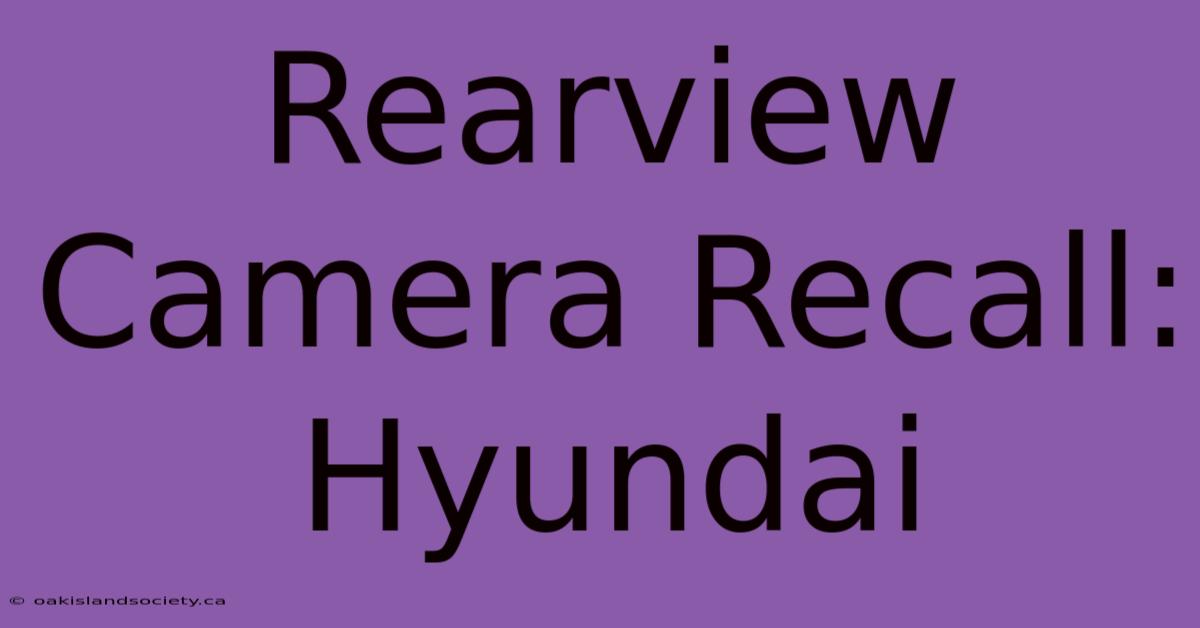 Rearview Camera Recall: Hyundai