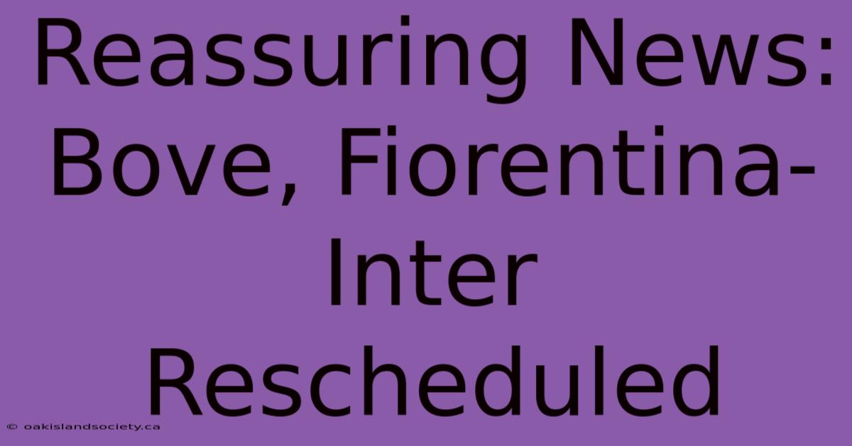 Reassuring News: Bove, Fiorentina-Inter Rescheduled