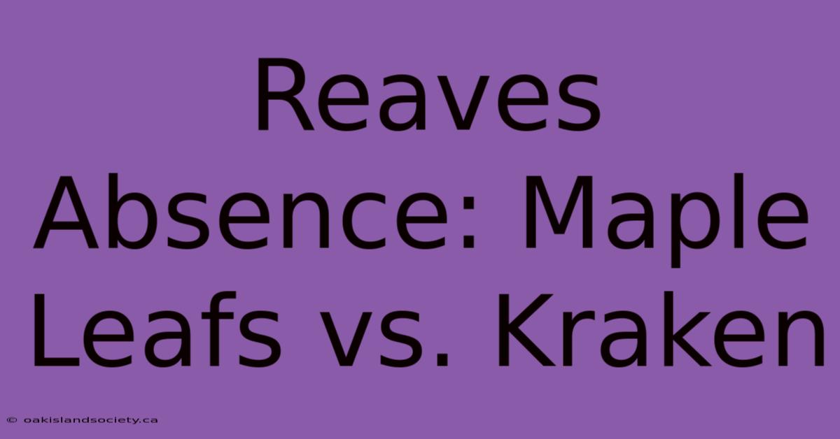 Reaves Absence: Maple Leafs Vs. Kraken