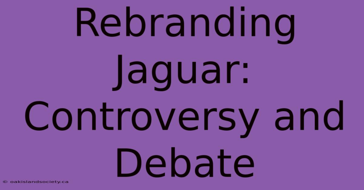 Rebranding Jaguar: Controversy And Debate