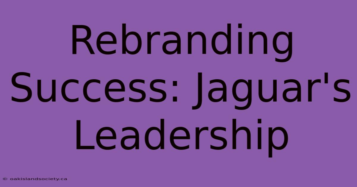 Rebranding Success: Jaguar's Leadership