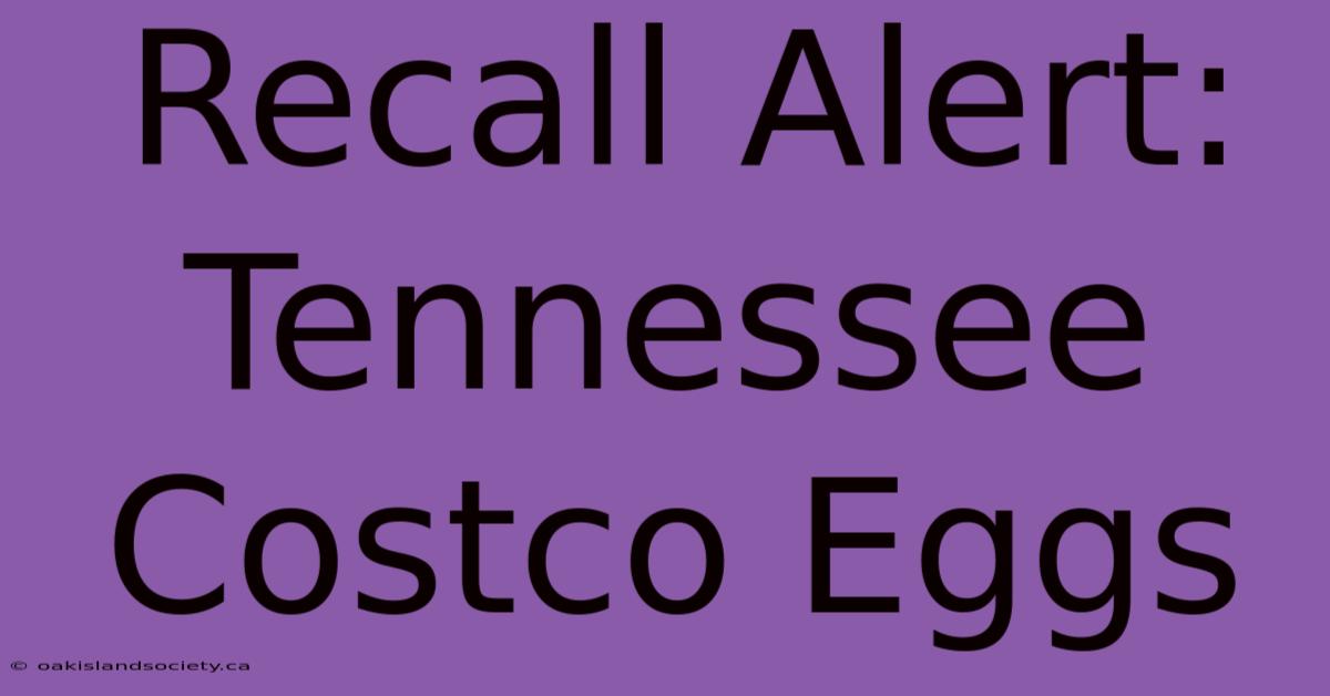 Recall Alert: Tennessee Costco Eggs