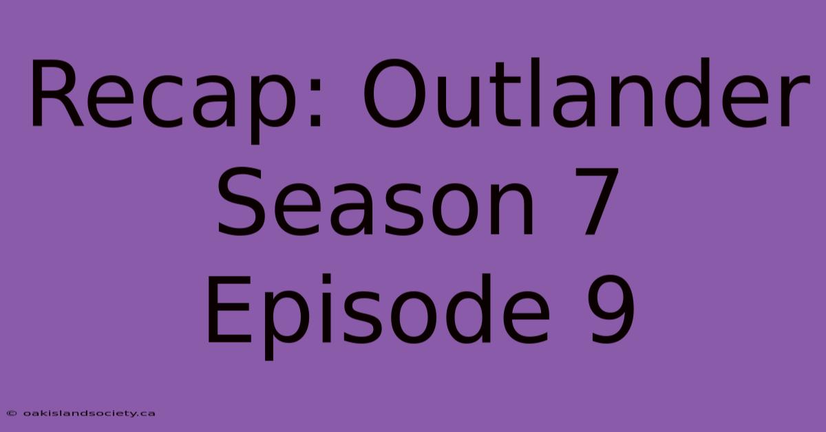 Recap: Outlander Season 7 Episode 9