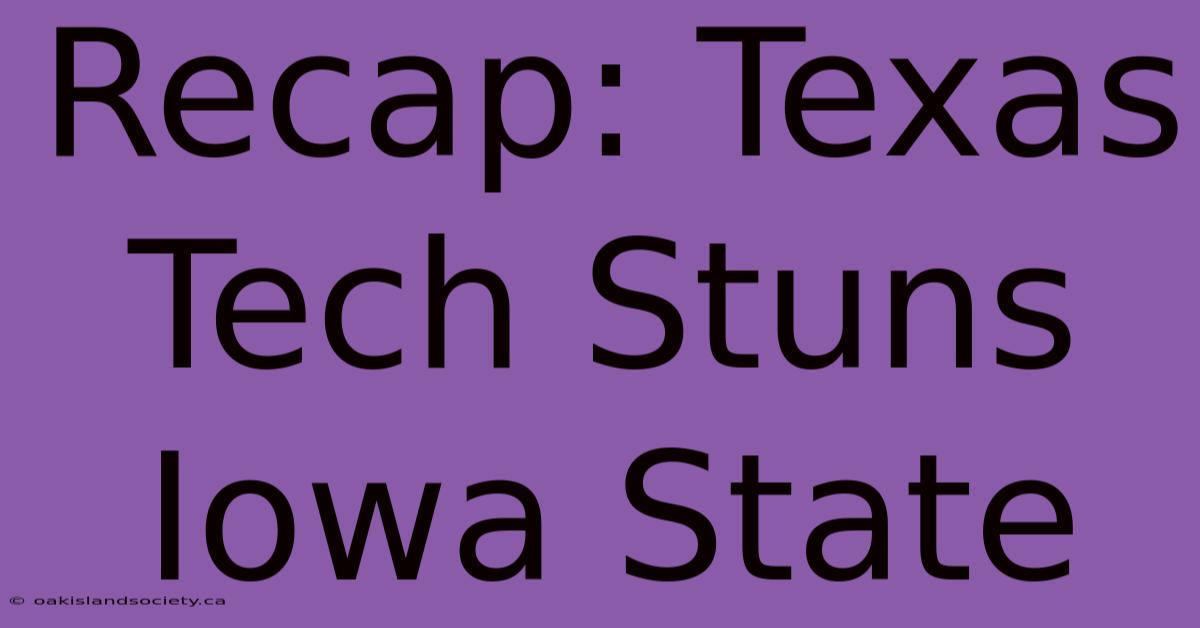 Recap: Texas Tech Stuns Iowa State