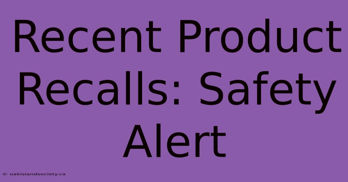 Recent Product Recalls: Safety Alert