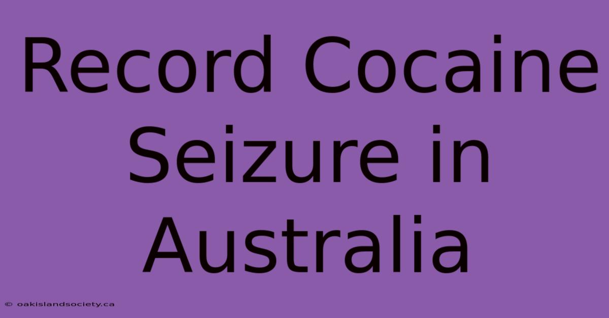 Record Cocaine Seizure In Australia