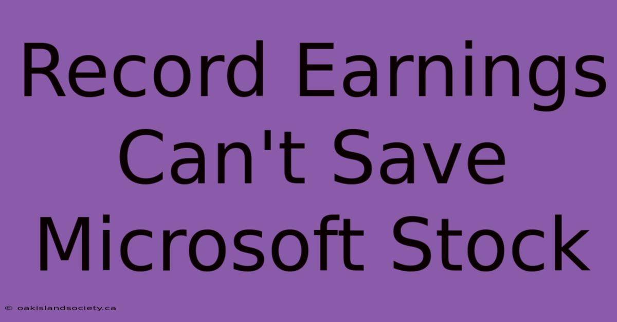 Record Earnings Can't Save Microsoft Stock