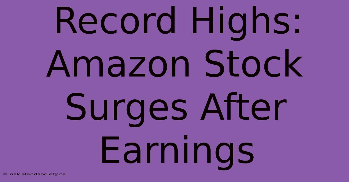 Record Highs: Amazon Stock Surges After Earnings